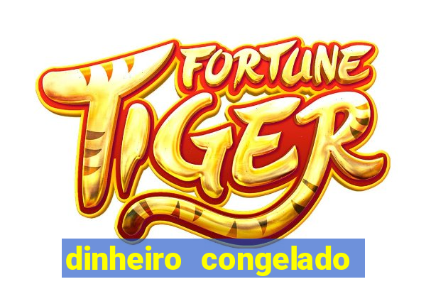 dinheiro congelado na plataforma de jogos